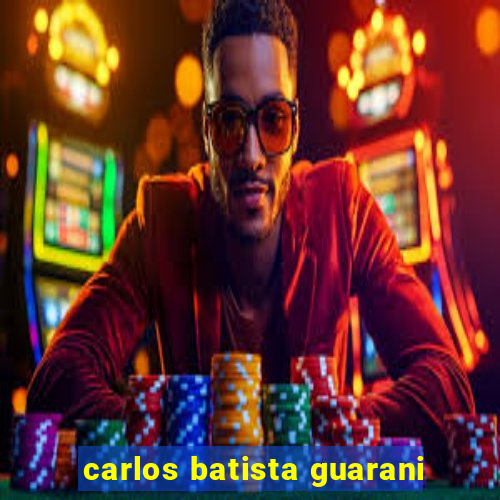 carlos batista guarani